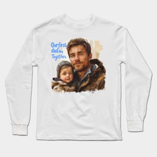 Our First Dad Day Together, First Time Dad Gift Funny for Father's Day Long Sleeve T-Shirt